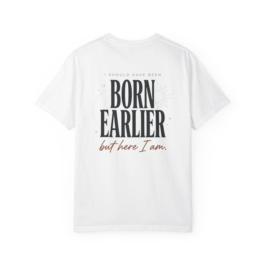 Born Earlier But Here I Am T-Shirt — Premature Birth Awareness Tee
