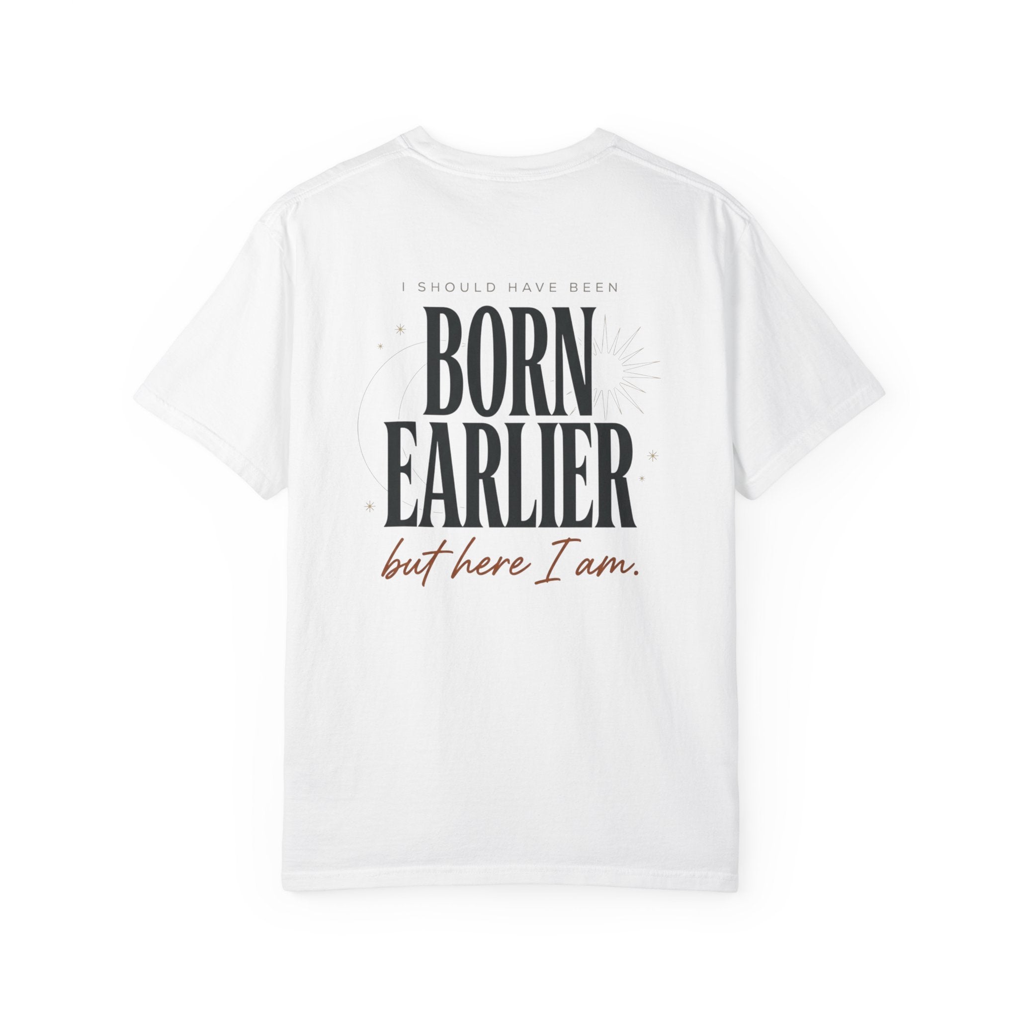 Born Earlier But Here I Am T-Shirt — Premature Birth Awareness Tee