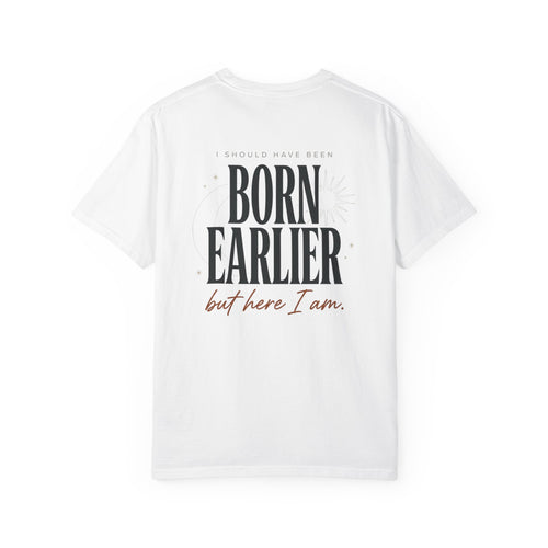 Born Earlier But Here I Am T-Shirt — Premature Birth Awareness Tee