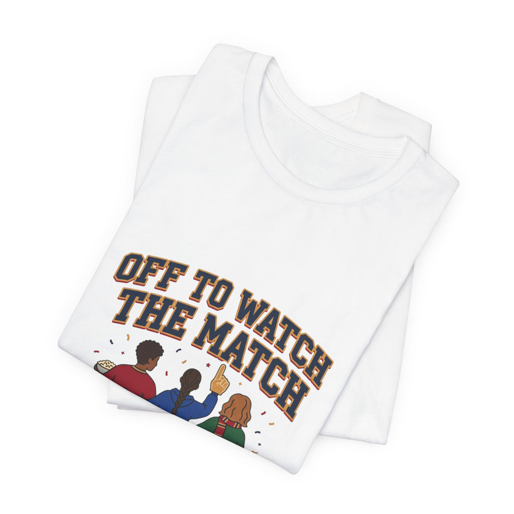 Off To Watch The Match Tee | soccer watch party, match-day outfit